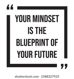 Your mindset is the blueprint of your future, inspirational design quote, motivational quotes, typography illustration lettering quotes