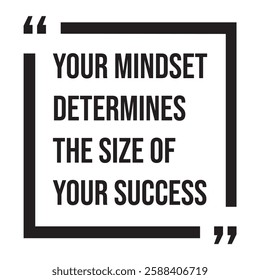 Your mindset determines the size of your success, inspirational design quote, motivational quotes, typography illustration lettering quotes