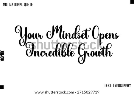 Your Mindset Opens Incredible Growth   - Cursive Typography Text Design Of Motivational Quote