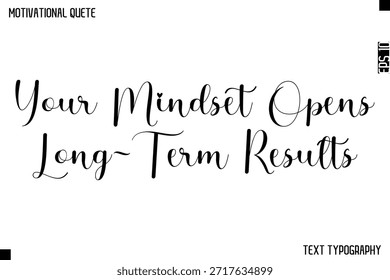 Your Mindset Opens Long-Term Results   -Cursive Calligraphy Text Design Of Motivational Quote