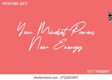 Sua mentalidade alimenta novas energias   -Cursiva Caligrafia Texto Design De Citação Motivacional