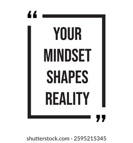 your mindset shapes reality inspirational design quote, motivational quotes, typography illustration lettering quotes