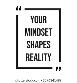 Your mindset shapes reality inspirational design quote, motivational quotes, typography illustration lettering quotes