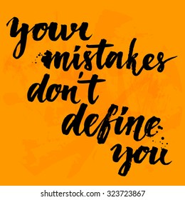 Your mistakes don't define you. Inspirational quote at yellow background with messy ink texture, brush typography for poster, t-shirt or card. Vector calligraphy art.