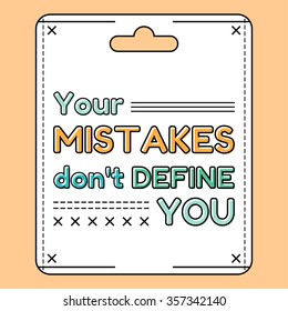 Your mistakes don't define you. Inspirational and motivational quote is drawn in flat style