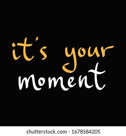 It is your moment. Sticker for social media content. Vector hand drawn illustration design. Bubble pop art comic style poster, t shirt print, post card, video blog cover.