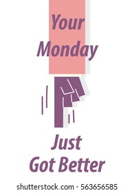 YOUR MONDAY JUST GOT BETTER typography vector illustration