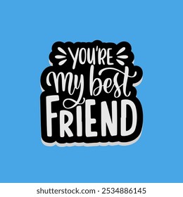 your are my best friend typography vector art illustration.