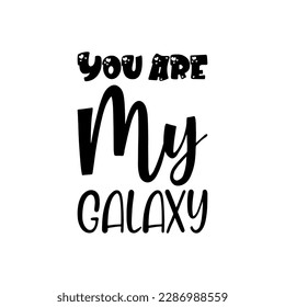 your are my galaxy black lettering quote