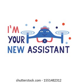 I'm your new assistant qoute. Vector illustration with cute friendly drone. Modern life concept,  assistant devices.