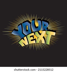 your next. isolated vector inscription from letters with glare shadow. can be used for printing on t-shirts, bags, stickers