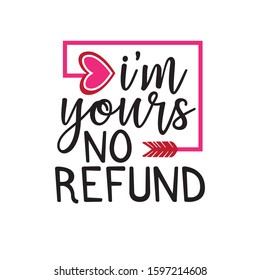 I'm Your No Refund Pun Valentine Theme Graphic Design Vector For Greeting Card And T Shirt Print Template