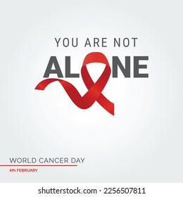 Your are not alone Ribbon Typography. 4th February World Cancer Day