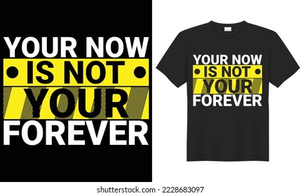 Your now is not your forever vector typography t-shirt design. Perfect for print items and bags, poster, cards, banner, Handwritten vector illustration. Isolated on black background