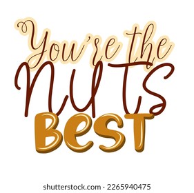 your nuts are the best.vector illustration isolated on white background.