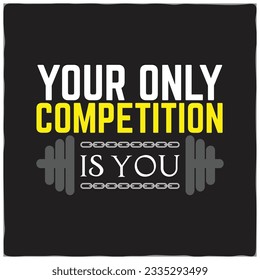 Your Only Competition Is. Gym motivational quote with grunge effect and barbell. Workout inspirational Poster. Vector design for gym, textile, posters, t-shirt, cover, banner, cards, cases etc.