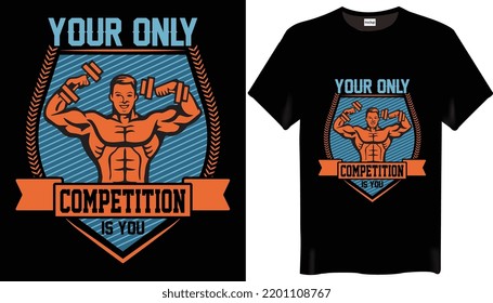 Your only competition is you is the Fitness-Gym T-Shirt Design-Trending T-Shirt Design.