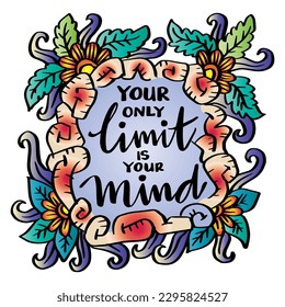 Your only limit is your mind, hand lettering. poster quotes.