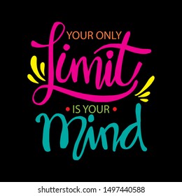 Your only limit is your mind. Motivational quote. Black background.