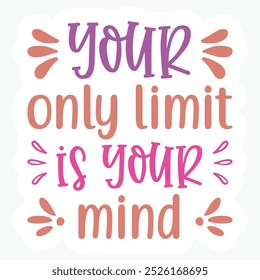 Your only limit is your mind sticker