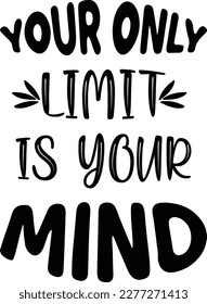 YOUR ONLY LIMIT IS YOUR MIND T SHIRT DESIGN