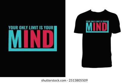 Your Only Limit Is Your Mind Typography T Shirt Design. 
