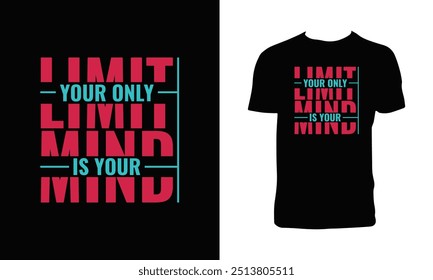 Your Only Limit Is Your Mind Typography T Shirt Design. 
