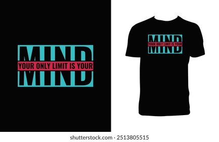 Your Only Limit Is Your Mind Typography T Shirt Design. 
