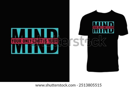 Your Only Limit Is Your Mind Typography T Shirt Design. 
