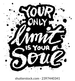 Your only limit is your soul. Inspirational quote. Hand drawn lettering. Vector illustration.