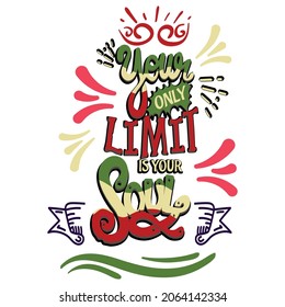 your only limit is your soul text base t-shirt design. typography t-shirt design. text t-shirt design T-shirt graphics, poster, print, postcard, and other uses.