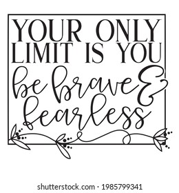 your only limit is you be brave and fearless background inspirational positive quotes, motivational, typography, lettering design