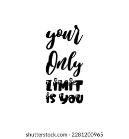 your only limit is you black letter quote