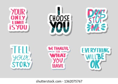 Your only limit is you, I choose you, Dont stop me, Tell your story, Be thankful for what you have, Everything will be ok sticker vector quotes isolated. Motivational handwritten lettering. 