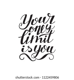 your only limit is you - hand lettering inscription on white background, inspiration and motivation positive quote, calligraphy vector illustration