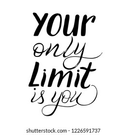 Your only limit is you - hand drawn quote made with ink and brush. Vector illustration.                    