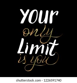 Your only limit is you - hand drawn quote made with ink and brush. Vector illustration.                    
