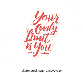 Your only limit is you Hand drawn lettering phrase. Decoration typography poster. Vector lettering, Calligraphy phrase, Typography art. Vector hand drawn motivational and inspirational quote