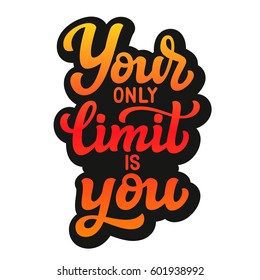 Your only limit is you. Hand drawn typography quote. Motivational text isolated on white background. For posters, prints, t shirts, different decorations. Vector calligraphy