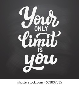 Your only limit is you. Hand drawn typography quote. Motivational text on chalkboard background. For posters, prints, t shirts, different decorations. Vector calligraphy