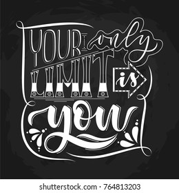 Your only limit is you. Hand drawn typography quote. Motivational text on chalkboard background. For posters, prints, t shirts, different decorations. Vector calligraphy