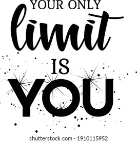 Your only limit is you, Hope Quote Design, Typography for print or use as poster, card, flyer or T Shirt