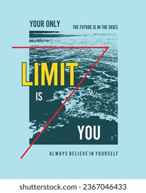 Your only limit is you illustration typography vector graphic t shirt design with positive slogan for using all types of mens boys girls kids ladies fashion garments apparel print and etc 