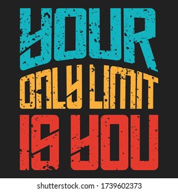 YOUR ONLY LIMIT IS YOU – inspirational and motivational quote vector typography banner, bag, sticker, t shirt design etc...