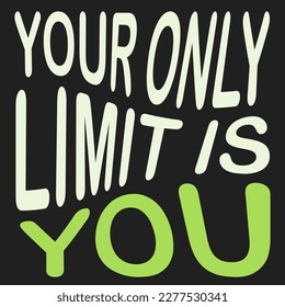 Your Only Limit Is You. - Inspirational Quote, Success Concept Design Template, Slogan, Saying, Type Script, Wording, Lettering, Phrase with Big Green Thin Wavy Letters on Solid Dark Black Background