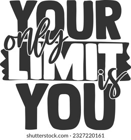 Your Only Limit Is You - Inspirational Quote