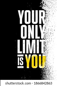 Your Only Limit Is You. Inspiring Sport Workout Typography Quote Banner On Textured Background. Gym Motivation Print