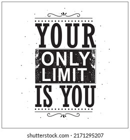 Your only limit is you inspiring creative motivational quote typography for T shirt design