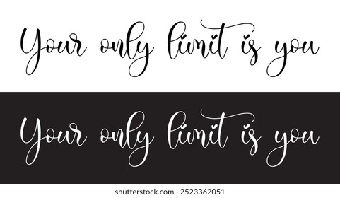 your only limit is you letter quote. Inspirational quote Your only limit is you. Hand lettering design element. Your only limit is you - Vector hand drawn lettering phrase brush calligraphy in eps 10.