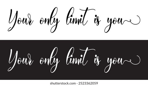 your only limit is you letter quote. Inspirational quote Your only limit is you. Hand lettering design element. Your only limit is you - Vector hand drawn lettering phrase brush calligraphy in eps 10.
